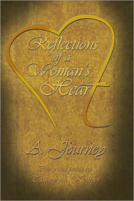 Title: REFLECTIONS OF A WOMAN'S HEART: A JOURNEY, Author: Tammy A. Kemper