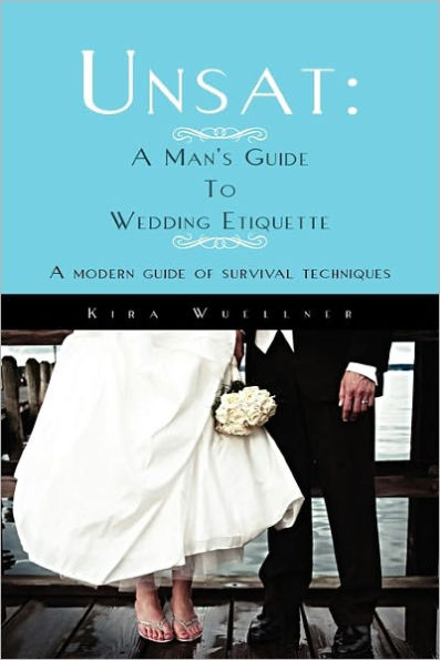 Unsat: A Man's guide To Wedding Etiquette: modern of survival techniques