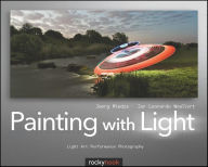 Title: Painting with Light: Light Art Performance Photography, Author: Joerg Miedza
