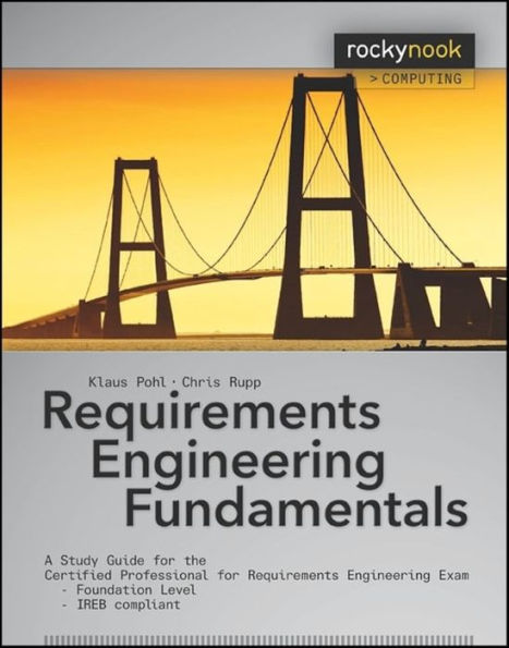 Requirements Engineering Fundamentals: A Study Guide for the Certified Professional for Requirements Engineering Exam - Foundation Level - IREB compliant