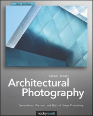 Title: Architectural Photography: Composition, Capture, and Digital Image Processing, Author: Adrian Schulz