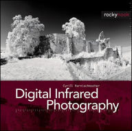 Title: Digital Infrared Photography, Author: Cyrill Harnischmacher