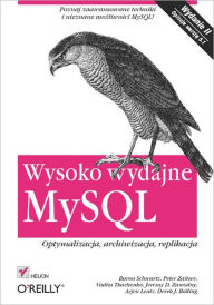Title: Wysoko wydajne MySQL. Optymalizacja, archiwizacja, replikacja. Wydanie II, Author: Baron Schwartz