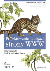 Title: Projektowanie nawigacji strony WWW. Optymalizacja funkcjonalno?ci witryny, Author: James Kalbach