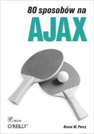 Title: 80 sposobów na Ajax, Author: Bruce W. Perry