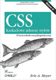 Title: CSS. Kaskadowe arkusze stylów. Przewodnik encyklopedyczny. Wydanie III, Author: Eric A. Meyer