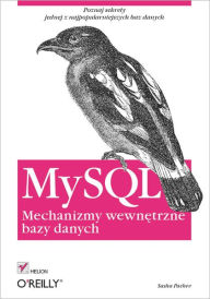 Title: MySQL. Mechanizmy wewn?trzne bazy danych, Author: Sasha Pachev