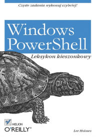 Title: Windows PowerShell. Leksykon kieszonkowy, Author: Lee Holmes