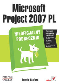 Title: Microsoft Project 2007 PL. Nieoficjalny podr?cznik, Author: Bonnie Biafore