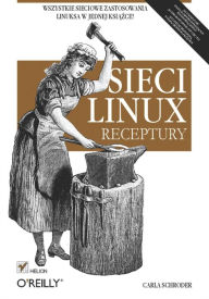 Title: Sieci Linux. Receptury, Author: Carla Schroder