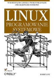 Title: Linux. Programowanie systemowe, Author: Robert Love