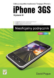 Title: iPhone 3GS. Nieoficjalny podr?cznik. Wydanie III, Author: David Pogue