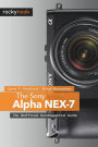 The Sony Alpha NEX-7: The Unofficial Quintessential Guide