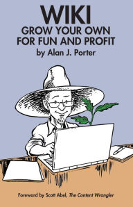 Title: WIKI: Grow Your Own for Fun and Profit, Author: Alan J. Porter