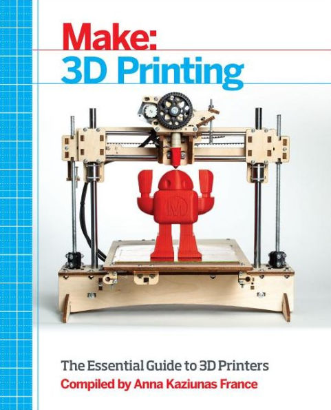 Make: 3D Printing: The Essential Guide to Printers