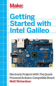 Title: Getting Started with Intel Galileo: Electronic Projects with the Quark-Powered Arduino-Compatible Board, Author: Matt Richardson