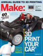Make: Technology on Your Time Volume 42: 3D Printer Buyer's Guide