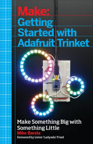 Title: Getting Started with Adafruit Trinket: 15 Projects with the Low-Cost AVR ATtiny85 Board, Author: Anne Barela