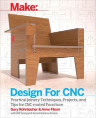 Title: Design for CNC: Furniture Projects and Fabrication Technique, Author: Gary Rohrbacher