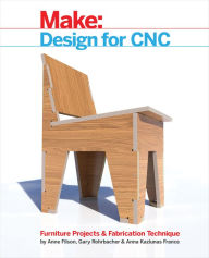 Design for CNC: Practical Joinery Techniques, Projects, and Tips for CNC-routed Furniture