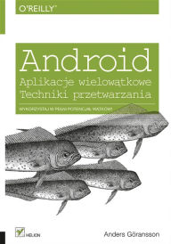 Title: Android. Aplikacje wielow?tkowe. Techniki przetwarzania, Author: Anders Goransson