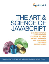 Title: The Art & Science of JavaScript: Inspirational, Cutting-Edge JavaScript From the World's Best, Author: Cameron Adams