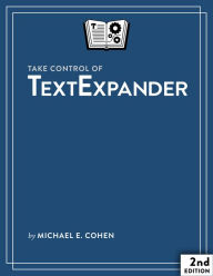 Title: Take Control of TextExpander, Author: Michael E Cohen