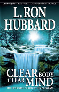 Title: Clear Body, Clear Mind: The Effective Purification Program, Author: L. Ron Hubbard