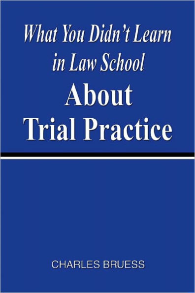 What You Didn't Learn In Law School About Trial Practice