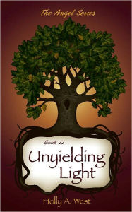 Title: Unyielding Light: The Angel Series: Book II, Author: Holly A. West