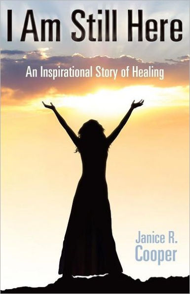 I Am Still Here: An Inspirational Story of Healing