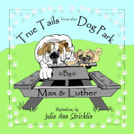 Title: True Tails from the Dog Park, Author: Max and Luther