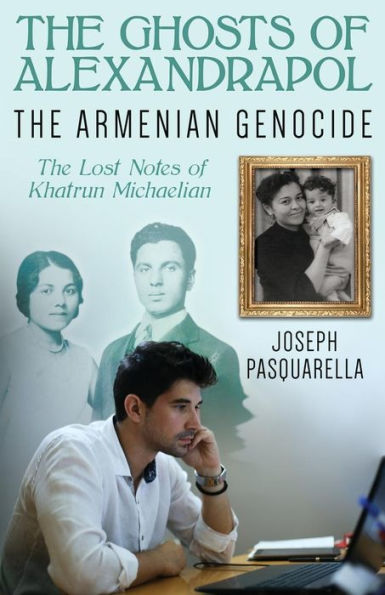 The Ghosts of Alexandrapol: The Armenian Genocide: The Lost Notes of Khatrun Michaelian