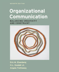 Title: Organizational Communication: Balancing Creativity and Constraint / Edition 7, Author: Eric M. Eisenberg