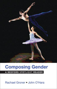 Title: Composing Gender: A Bedford Spotlight Reader / Edition 1, Author: Rachael Groner