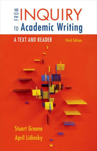 Title: From Inquiry to Academic Writing: A Text and Reader / Edition 3, Author: Stuart Greene