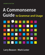 Title: A Commonsense Guide to Grammar and Usage / Edition 7, Author: Larry Beason