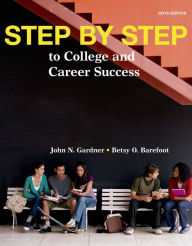 Title: Step by Step: to College and Career Success / Edition 6, Author: John N. Gardner