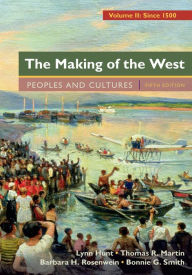 Title: The Making of the West, Volume 2: Since 1500: Peoples and Cultures / Edition 5, Author: Lynn Hunt