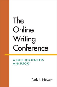 Title: The Online Writing Conference: A Guide for Teachers and Tutors / Edition 1, Author: Beth Hewett