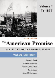 Title: The American Promise, Value Edition, Volume 1: To 1877 / Edition 6, Author: James L. Roark