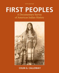 Title: First Peoples: A Documentary Survey of American Indian History / Edition 5, Author: Colin G. Calloway