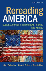 Title: Rereading America: Cultural Contexts for Critical Thinking and Writing / Edition 10, Author: Gary Colombo