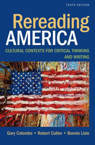 Rereading America: Cultural Contexts for Critical Thinking and Writing / Edition 10