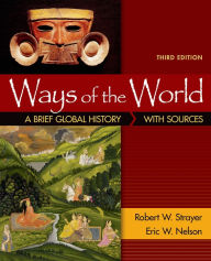 Title: Ways of the World: Brief Global History with Sources, Combined Volume / Edition 3, Author: Robert W. Strayer