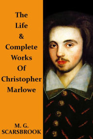 Title: The Life & Complete Works Of Christopher Marlowe, Author: M. G. Scarsbrook