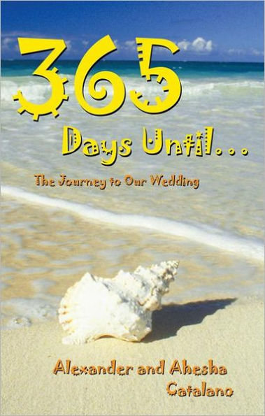 365 Days Until ...: The Journey to Our Wedding