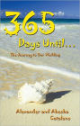 365 Days Until ...: The Journey to Our Wedding