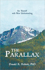 Title: The Parallax: See Yourself with New Understanding, Author: Donald R. Rickert