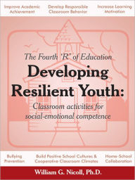 Title: Developing Resilient Youth: Classroom Activities for Social-Emotional Competence, Author: William G. Nicoll